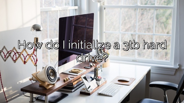 How do I initialize a 3tb hard drive?