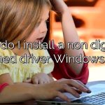 How do I install a non digitally signed driver Windows 10?