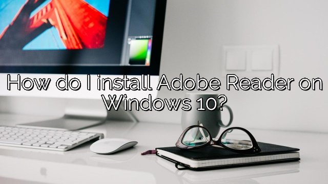 How do I install Adobe Reader on Windows 10?