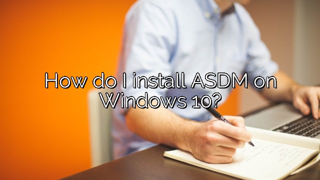How do I install ASDM on Windows 10?