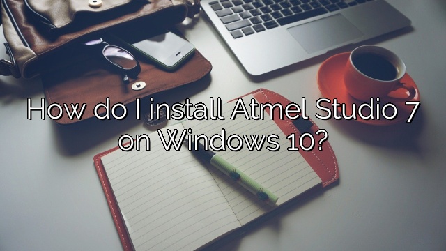 How do I install Atmel Studio 7 on Windows 10?