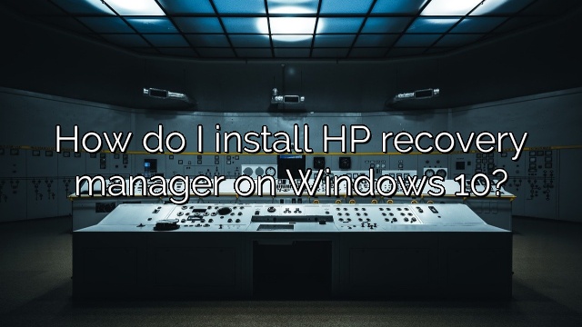 How do I install HP recovery manager on Windows 10?