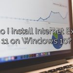 How do I install Internet Explorer 11 on Windows 10?