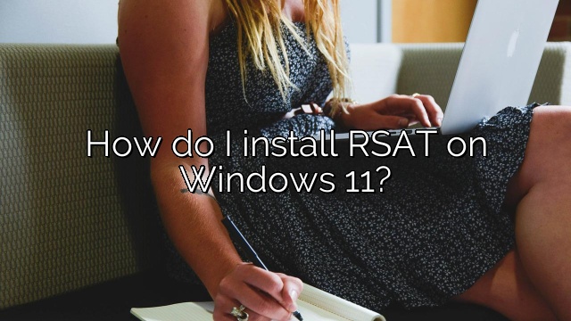 How do I install RSAT on Windows 11?