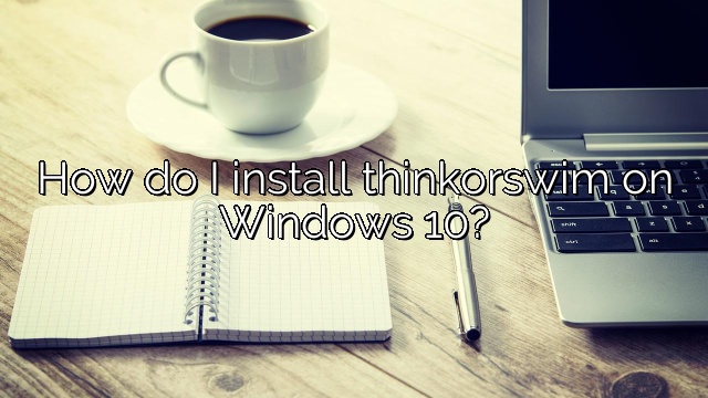 How do I install thinkorswim on Windows 10?