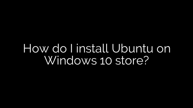 How do I install Ubuntu on Windows 10 store?