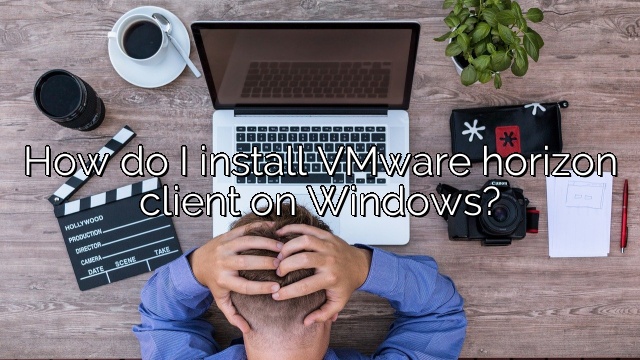 How do I install VMware horizon client on Windows?