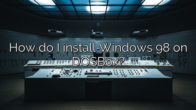 How do I install Windows 98 on DOSBox?