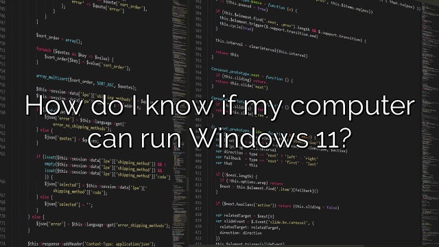 How do I know if my computer can run Windows 11?