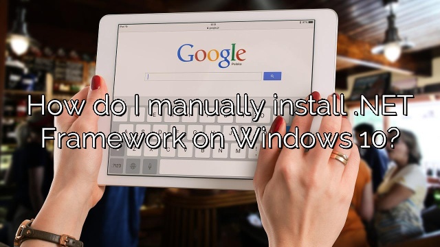 How do I manually install .NET Framework on Windows 10?