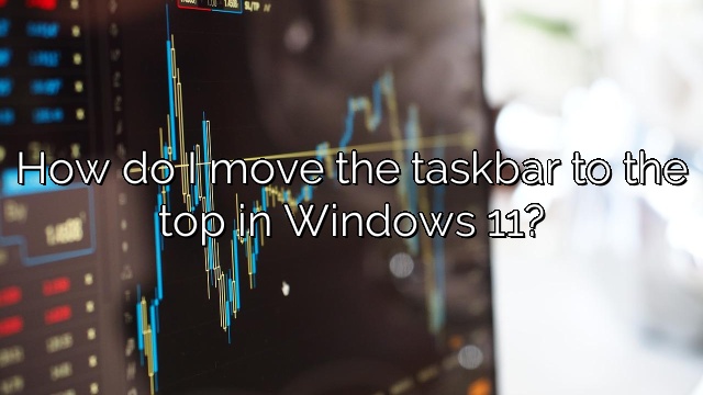 How do I move the taskbar to the top in Windows 11?