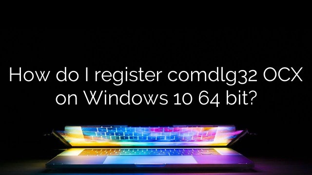 How do I register comdlg32 OCX on Windows 10 64 bit?