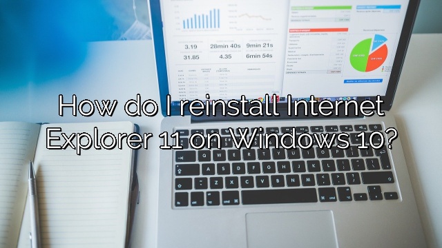 How do I reinstall Internet Explorer 11 on Windows 10?