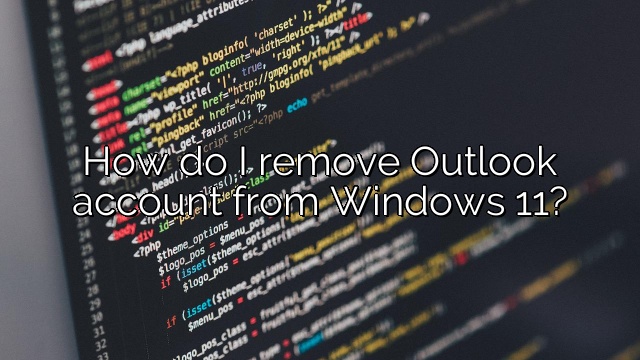 How do I remove Outlook account from Windows 11?