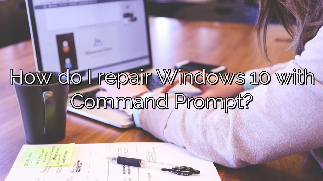 How do I repair Windows 10 with Command Prompt?