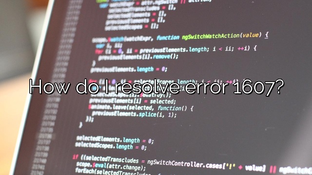 How do I resolve error 1607?