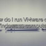 How do I run VMware on a Windows 10 computer?