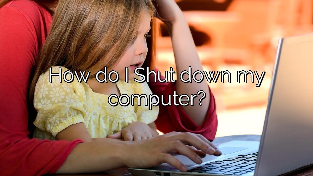 How do I Shut down my computer?