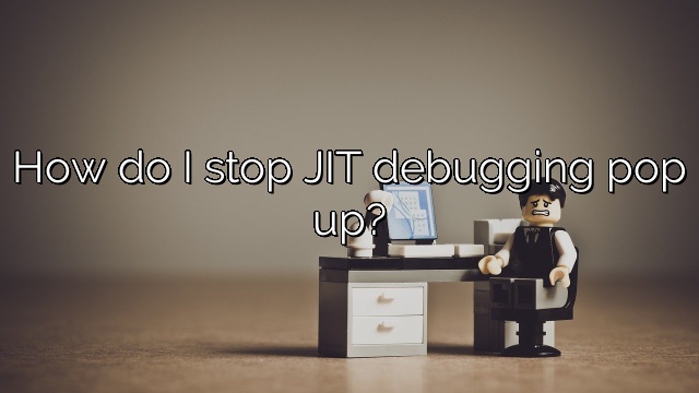 How do I stop JIT debugging pop up?