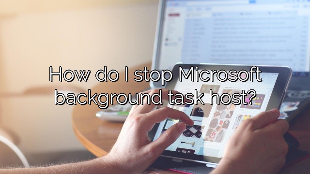 How do I stop Microsoft background task host?