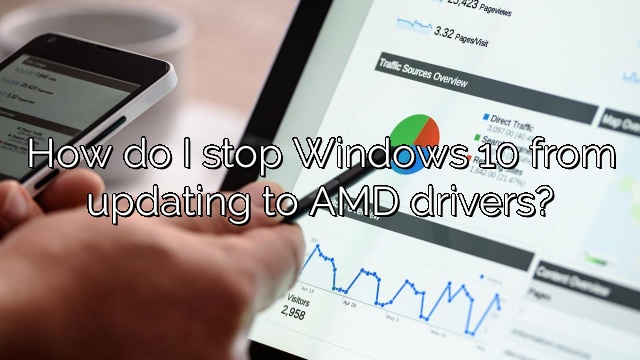 How do I stop Windows 10 from updating to AMD drivers?