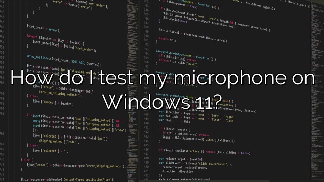 How do I test my microphone on Windows 11?