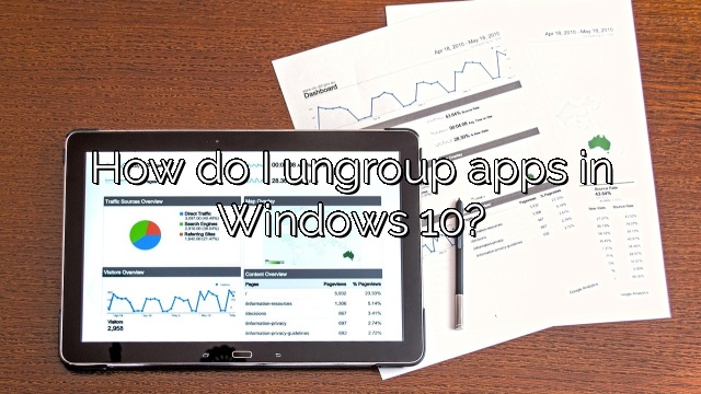 How do I ungroup apps in Windows 10?