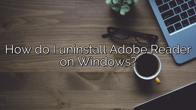 How do I uninstall Adobe Reader on Windows?