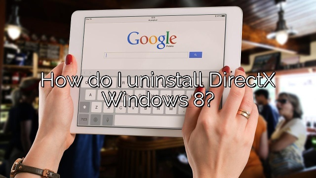 How do I uninstall DirectX Windows 8?