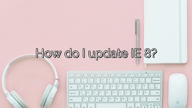 How do I update IE 8?