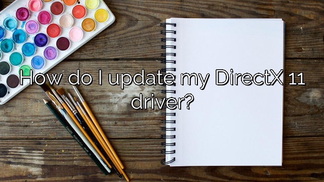 How do I update my DirectX 11 driver?