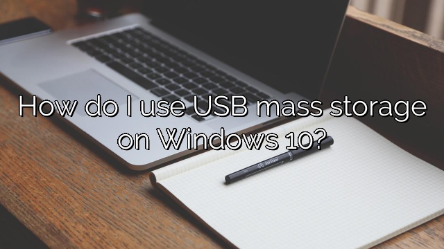How do I use USB mass storage on Windows 10?