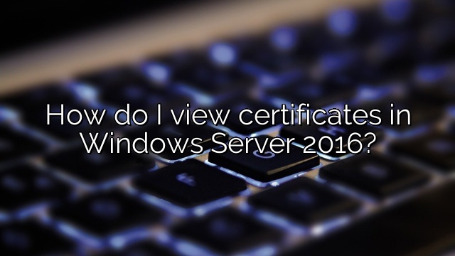 How do I view certificates in Windows Server 2016?