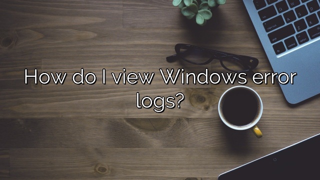 How do I view Windows error logs?