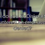 How do you fix Diskpart has encountered an error access is denied?