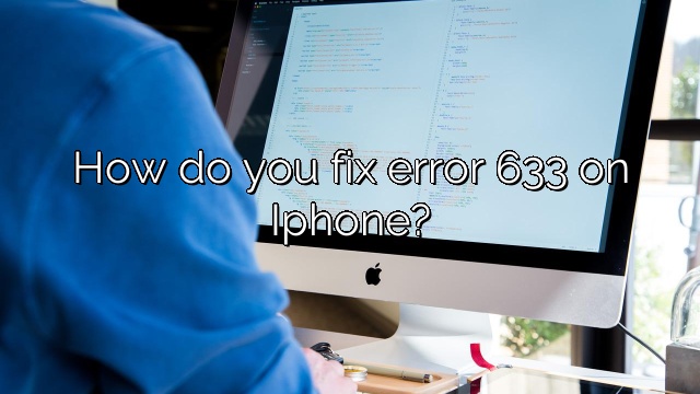 How do you fix error 633 on Iphone?
