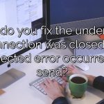 How do you fix the underlying connection was closed An unexpected error occurred on a send?
