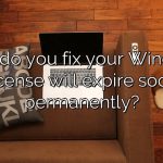 How do you fix your Windows license will expire soon permanently?
