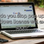 How do you stop pop up your Windows license will expire soon?
