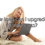 How long can I upgrade to Windows 11?