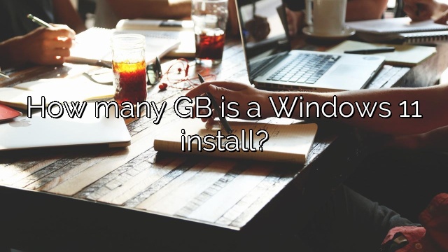 How many GB is a Windows 11 install?