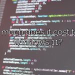 How much does it cost to get Windows 11?