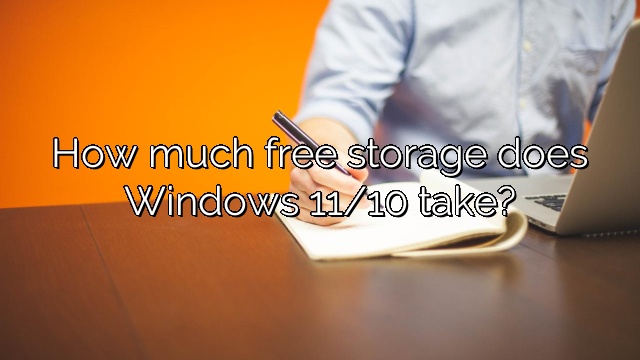 How much free storage does Windows 11/10 take?