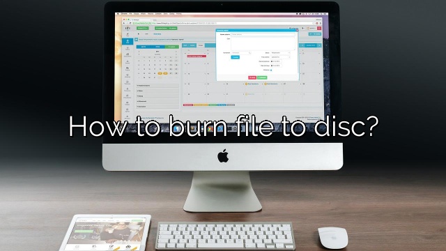 How to burn file to disc?