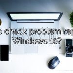 How to check problem reports in Windows 10?