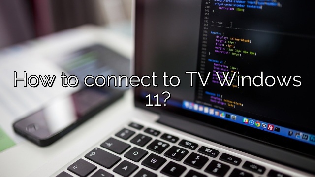 How to connect to TV Windows 11?