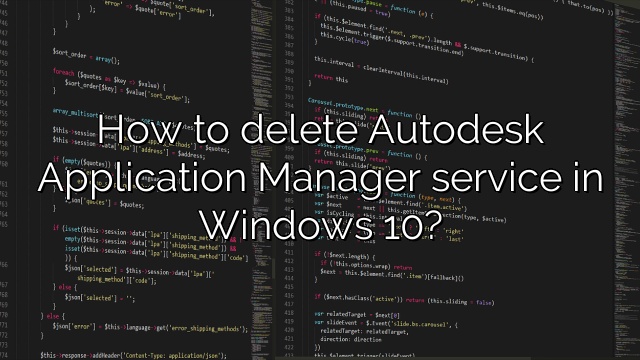 How to delete Autodesk Application Manager service in Windows 10?
