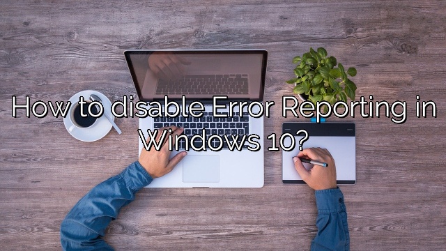 How to disable Error Reporting in Windows 10?