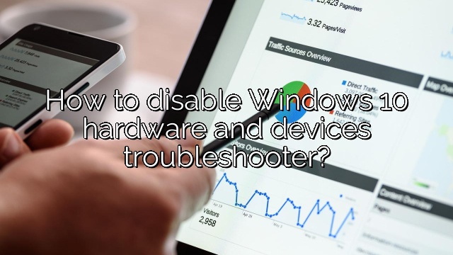 How to disable Windows 10 hardware and devices troubleshooter?