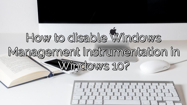 How to disable Windows Management Instrumentation in Windows 10?